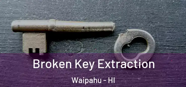  Broken Key Extraction Waipahu - HI