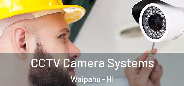 CCTV Camera Systems Waipahu - HI