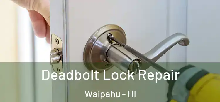  Deadbolt Lock Repair Waipahu - HI