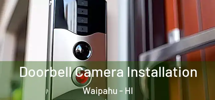  Doorbell Camera Installation Waipahu - HI