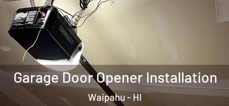  Garage Door Opener Installation Waipahu - HI
