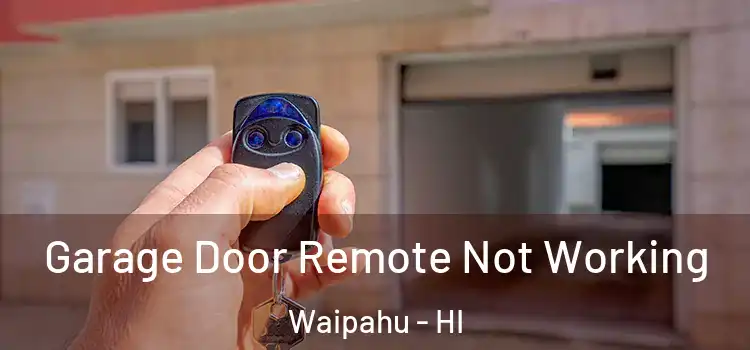  Garage Door Remote Not Working Waipahu - HI