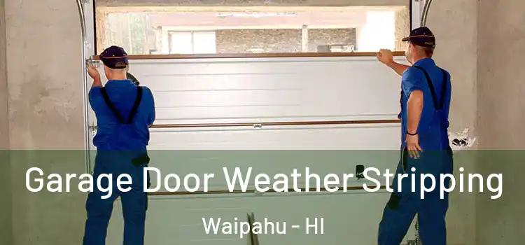  Garage Door Weather Stripping Waipahu - HI