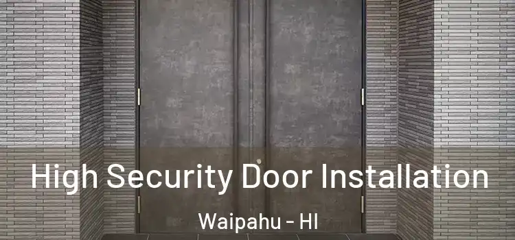 High Security Door Installation Waipahu - HI