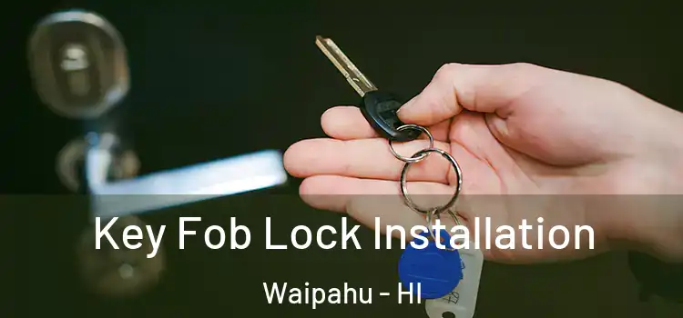  Key Fob Lock Installation Waipahu - HI