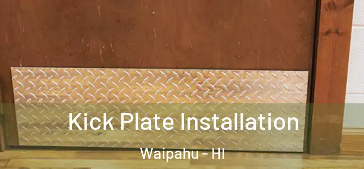 Kick Plate Installation Waipahu - HI