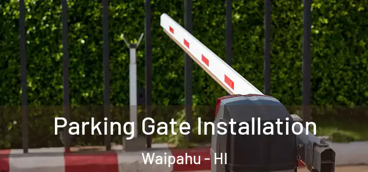 Parking Gate Installation Waipahu - HI
