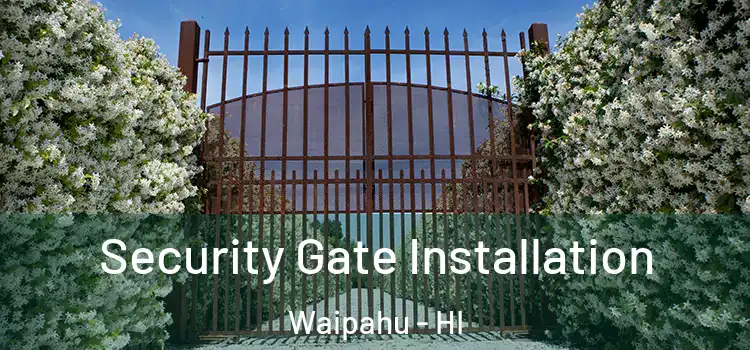 Security Gate Installation Waipahu - HI