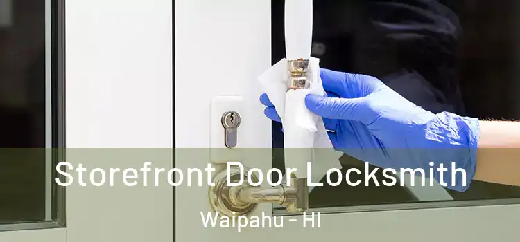 Storefront Door Locksmith Waipahu - HI
