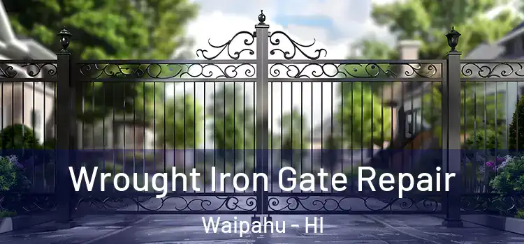 Wrought Iron Gate Repair Waipahu - HI